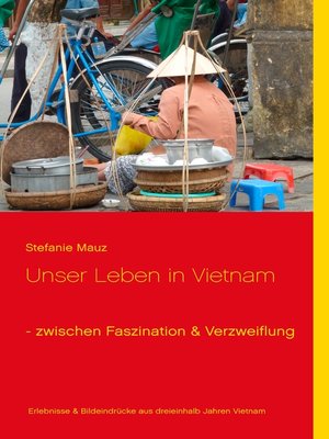 cover image of Unser Leben in Vietnam--zwischen Faszination & Verzweiflung
